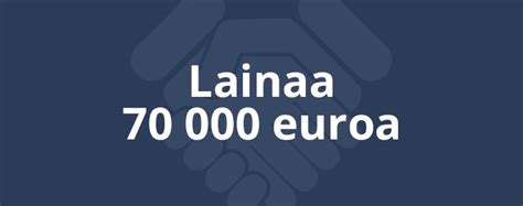 Edullinen lainaa 70 000 euroa - Vertaile parhaat lainavaihtoehdot!